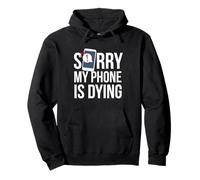 Funny Excuse Sorry My Phone is Dying T-Shirt Conversation Sweat à Capuche