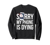 Funny Excuse Sorry My Phone is Dying T-Shirt Conversation Sweatshirt