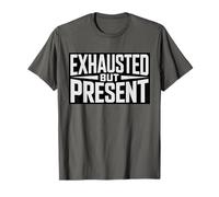 Funny Exhausted But Present Life Quote Minimal Motivation T-Shirt