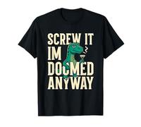 Funny Extinction Dinosaur Screw It I'm Doomed Anyway T-Shirt