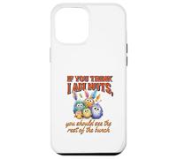 Funny Family Reunion Sarcastic Bird If You Think I Am Nuts Coque pour iPhone 12 Pro Max