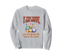 Funny Family Reunion Sarcastic Bird If You Think I Am Nuts Sweatshirt