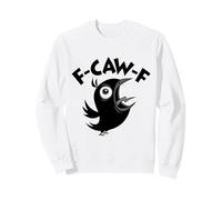 Funny Fed Up Foul-Mouth Crow Screaming F-CAW-F Sweatshirt