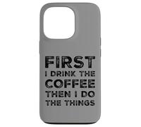 Funny First Drink Coffee Then Do The Things Cafeine Lovers Coque pour iPhone 13 Pro