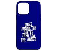 Funny First Drink Coffee Then Do The Things Cafeine Lovers Coque pour iPhone 13 Pro Max