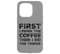 Funny First Drink Coffee Then Do The Things Cafeine Lovers Coque pour iPhone 15 Pro