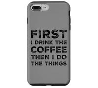 Funny First Drink Coffee Then Do The Things Cafeine Lovers Coque pour iPhone 7 Plus/8 Plus