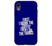 Funny First Drink Coffee Then Do The Things Cafeine Lovers Coque pour iPhone XR