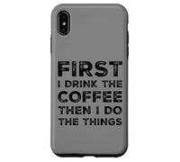 Funny First Drink Coffee Then Do The Things Cafeine Lovers Coque pour iPhone XS Max