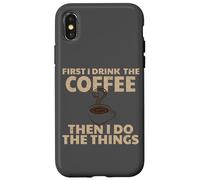 Funny First I Drink The Coffee Then I Do The Things Coque pour iPhone X/XS