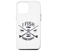 Funny Fishing Gag. I Fish So I Don't Choke People Coque pour iPhone 12 Pro Max