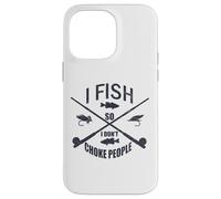 Funny Fishing Gag. I Fish So I Don't Choke People Coque pour iPhone 14 Pro Max