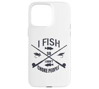 Funny Fishing Gag. I Fish So I Don't Choke People Coque pour iPhone 15 Pro Max