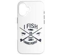 Funny Fishing Gag. I Fish So I Don't Choke People Coque pour iPhone 16