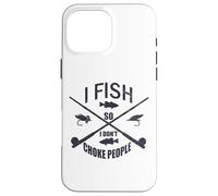 Funny Fishing Gag. I Fish So I Don't Choke People Coque pour iPhone 16 Pro Max