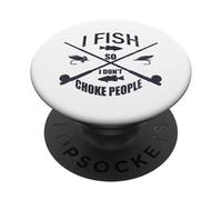 Funny Fishing Gag. I Fish So I Don't Choke People PopSockets PopGrip Adhésif