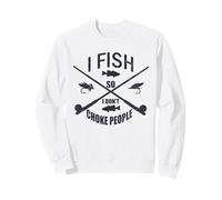 Funny Fishing Gag. I Fish So I Don't Choke People Sweatshirt