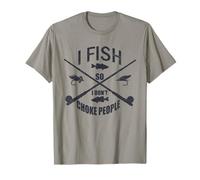 Funny Fishing Gag. I Fish So I Don't Choke People T-Shirt