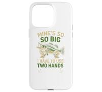 Funny Fishing Mine's Big I Use Two Hands Coque pour iPhone 15 Pro Max