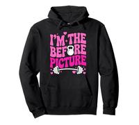 Funny Fitness Goals Shirt I'm The Before Picture Sweat à Capuche