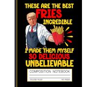 Funny Food Composition Notebook: Best Fries and Burgers - Political Meme Parody Journal