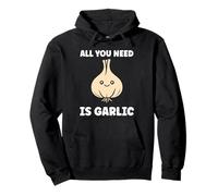 Funny Food Vegetable Quote All You Need is Garlic Sweat à Capuche
