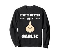 Funny Food Vegetable Quote Life is Better with Garlic Sweatshirt