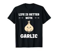 Funny Food Vegetable Quote Life is Better with Garlic T-Shirt