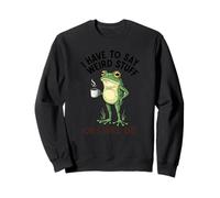 Funny Frog - Je Dois dire des Choses étranges ou Je Vais Mourir Sweatshirt