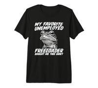 Funny Frog, Mon Freeloader au chômage préféré m'a acheté ça T-Shirt Haut de Gamme