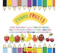 FUNNY FRUITS: Simple & Big Fruit Coloring Book for Toddlers - Easy and Fun Coloring Pages with Fruit Names and Expressions for Kids, Preschool, and Kindergarten