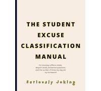 FUNNY GAG NOTEBOOK - The Student Excuse Classification Manual: Joke Titled - Blank College Ruled. For Stressed Students Tracking Caffeine Intake, ... the Number of Times My Dog Ate My Homework!