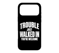 Funny Gag Sarcastic Trouble Just Walked in You're Welcome Coque pour iPhone 17 Pro Max