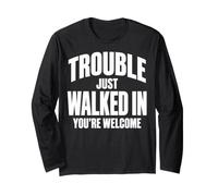 Funny Gag Sarcastic Trouble Just Walked in You're Welcome Manche Longue