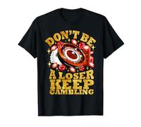 Funny Gambler Casino Player Don't Be a Loser Keep Gambling T-Shirt