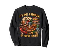 Funny Gambling Bootleg It's Only A Problem If You're Losing Sweatshirt