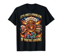 Funny Gambling Bootleg It's Only A Problem If You're Losing T-Shirt