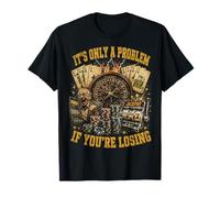 Funny Gambling Casino Only A Problem If You're Losing T-Shirt