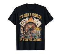 Funny Gambling Casino Only A Problem If You're Losing T-Shirt