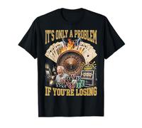 Funny Gambling Casino Only A Problem If You're Losing T-Shirt
