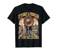 Funny Gambling Casino Only A Problem If You're Losing T-Shirt