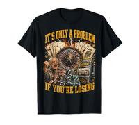 Funny Gambling Casino Only A Problem If You're Losing T-Shirt
