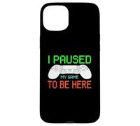 Funny Gamer I Paused My Game to Be Here Citation de Jeux vidéo Coque pour iPhone 15 Plus