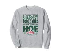 Funny Garden Tool Pun I You Can't Be The Sharpest Abri de jardin Sweatshirt