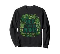 Funny Gardener Botanical Lover Sayings Yep, I Talk to Plants Sweatshirt