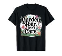 Funny Gardener Flower Lover Garden Hair Don't Care T-Shirt