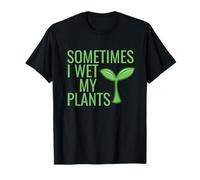 Funny Gardener Saying: Sometimes I Wet My Plants Quote T-Shirt