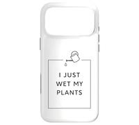 Funny Gardening Pun Houseplant Lover I Just Wet My Plants Coque pour iPhone 17 Pro Max