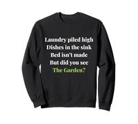 Funny Gardening Women But Did You See The Garden ? Sweatshirt