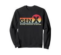 Funny Gen X We Made Whatever an Emotion Humour X Generation Sweatshirt
